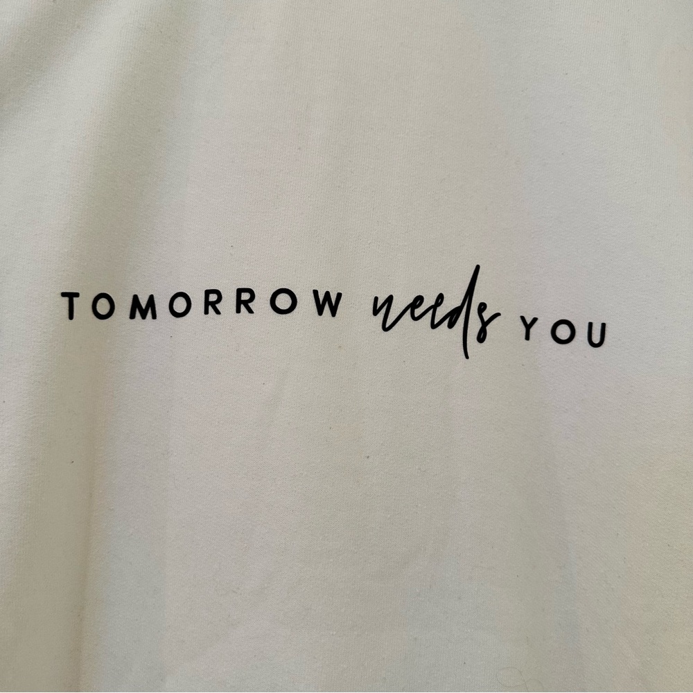 Tomorrow Needs You Suicide Prevention Inspirational Custom Sweatshirt White 4XL
